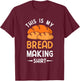 This Is My Bread Making Shirt Funny Bread Baking Baker T-Shirt - T-Shirt | Maroon