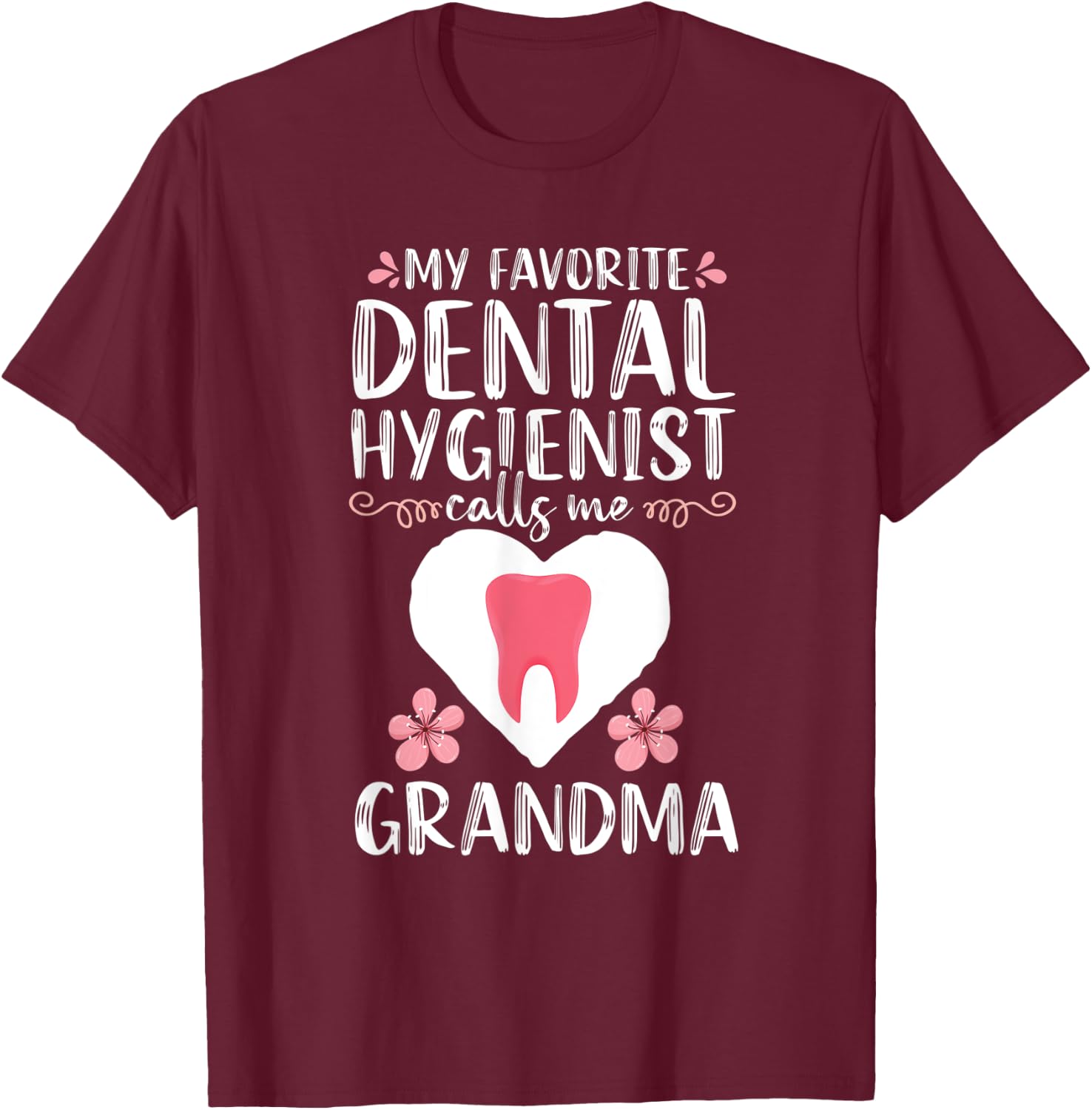 My Favorite Dental Hygienist calls me Grandma Dentist Gift T-Shirt - T-Shirt | Maroon