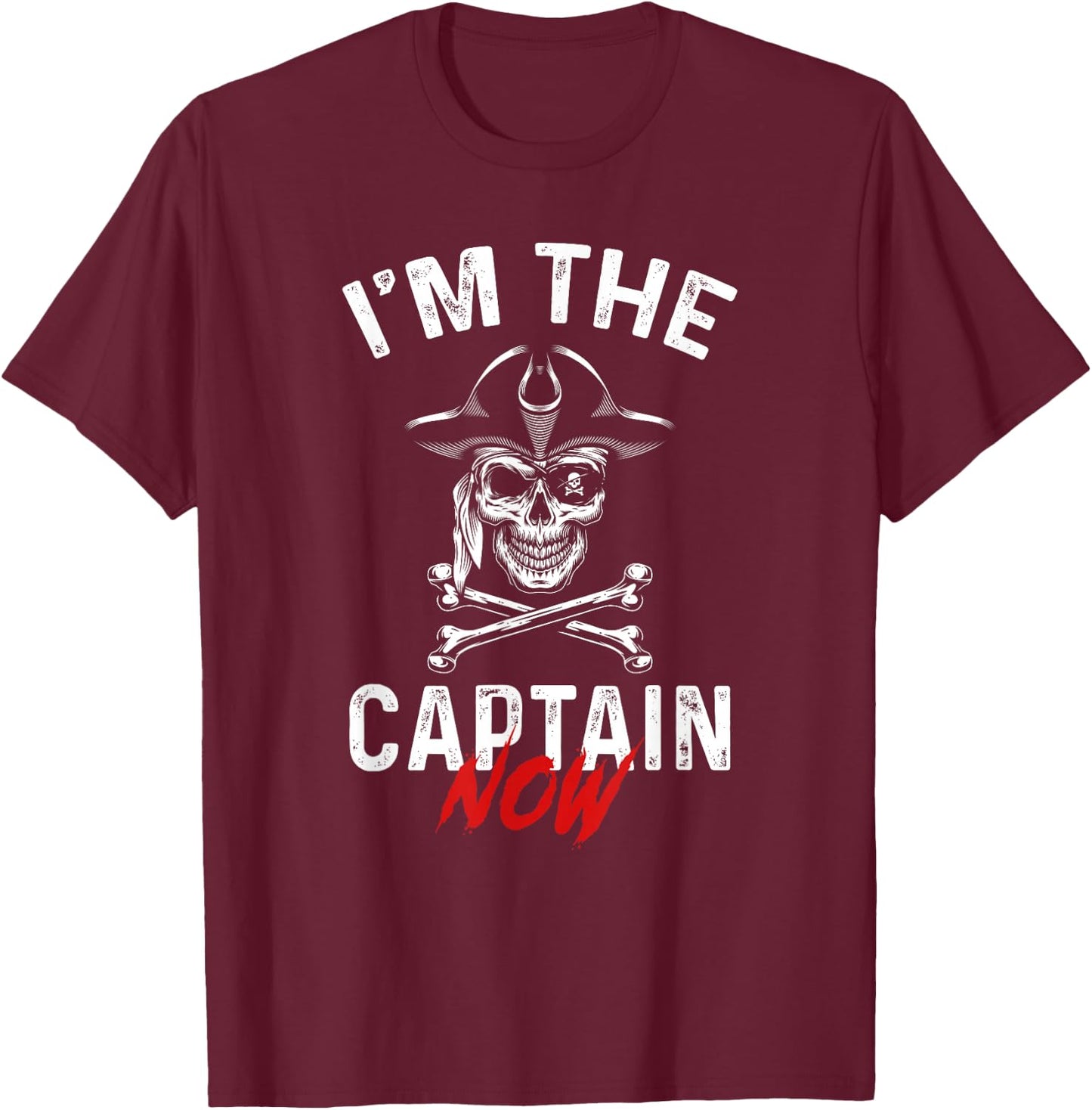 I'm The Captain Now Funny Boat Captain Saying T-Shirt - T-Shirt | Maroon