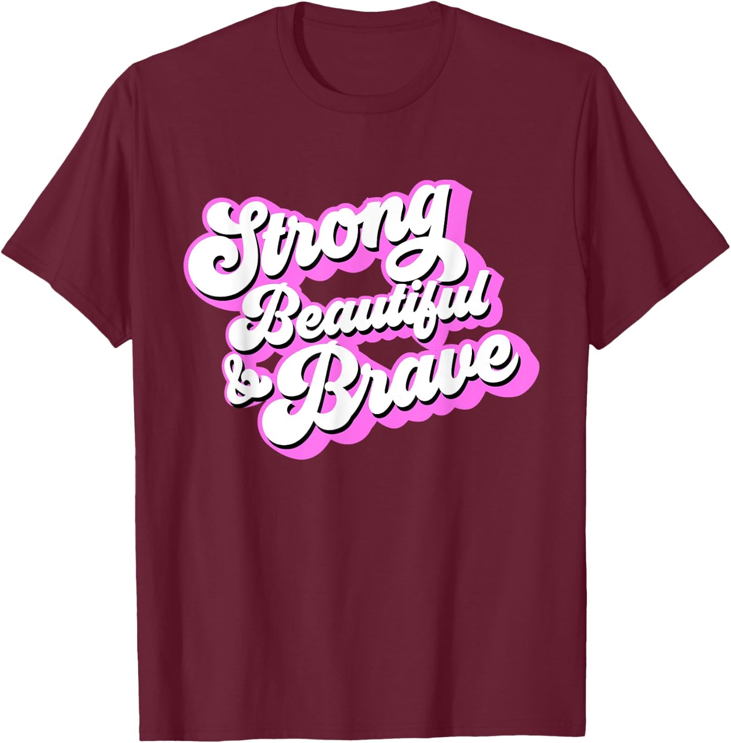 Strong Beautiful & Brave - Inspirational Female & Feminist T-Shirt - T-Shirt | Maroon