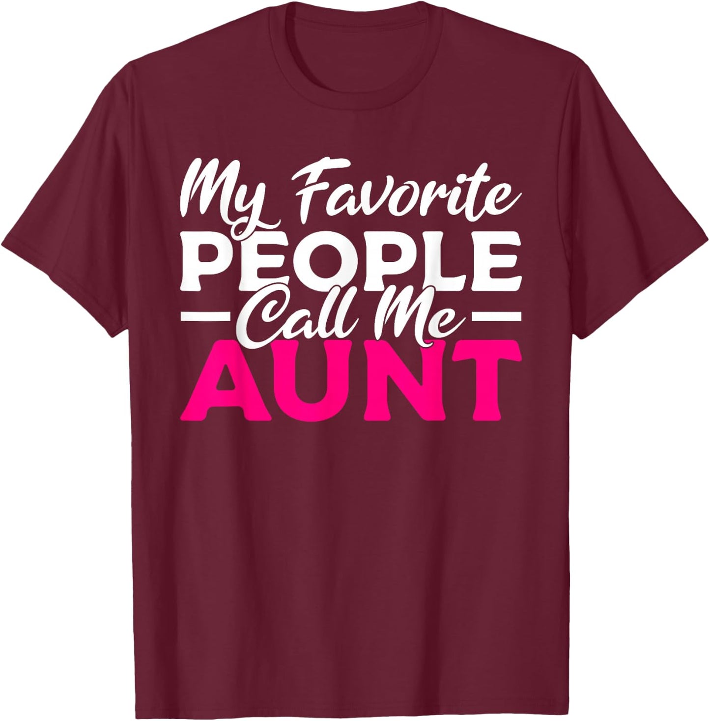 My favorite People call me Aunt Family Sister Aunt T-Shirt - T-Shirt | Maroon