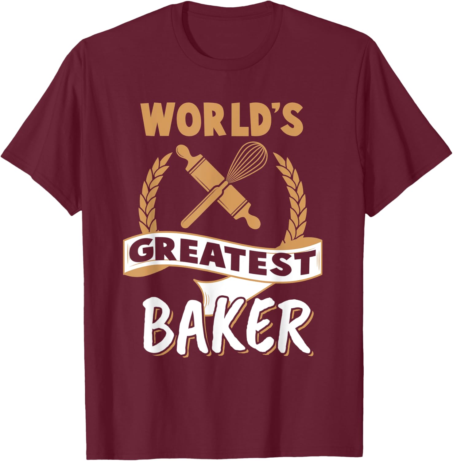 Greatest Baker Shirt Funny Best Baker Humor Baking Gift T-Shirt - T-Shirt | Maroon