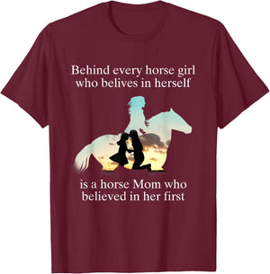 Behind Every Horse Girl Who Believes In Herself Is A Mom Who T-Shirt - T-Shirt | Maroon