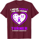 I Wear Purple For My Friend Turner Syndrome Awareness T-Shirt - T-Shirt | Maroon