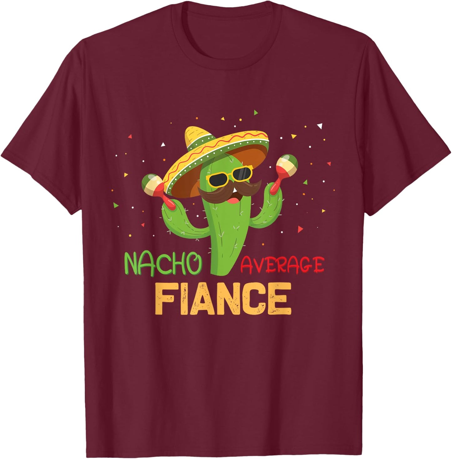 Funny Saying Nacho Average Fiance Humor Gifts Mexican men T-Shirt - T-Shirt | Maroon