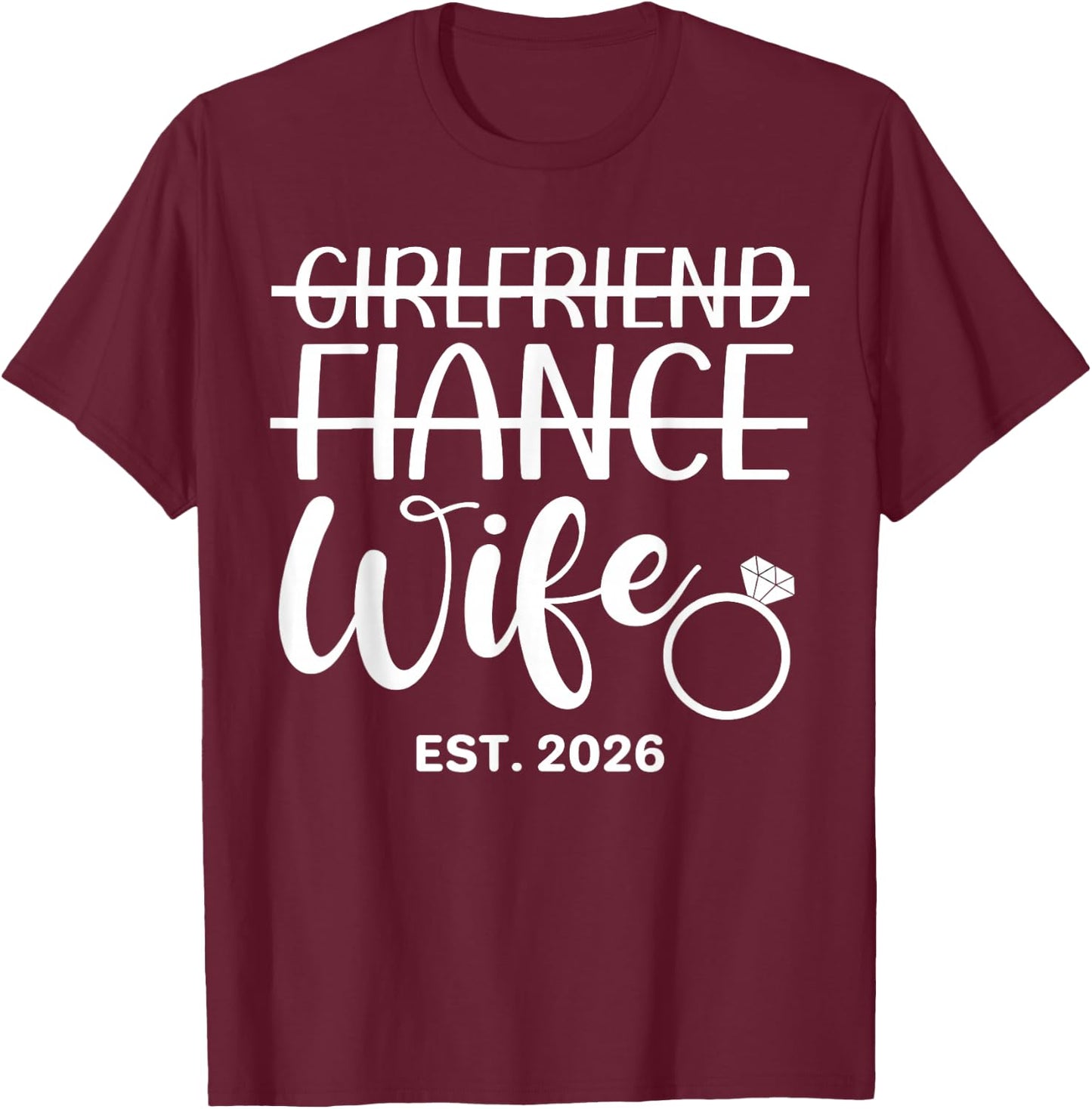 Girlfriend Fiancée Wife Est. 2026 Wedding Wife Est. 2026 T-Shirt - T-Shirt | Maroon