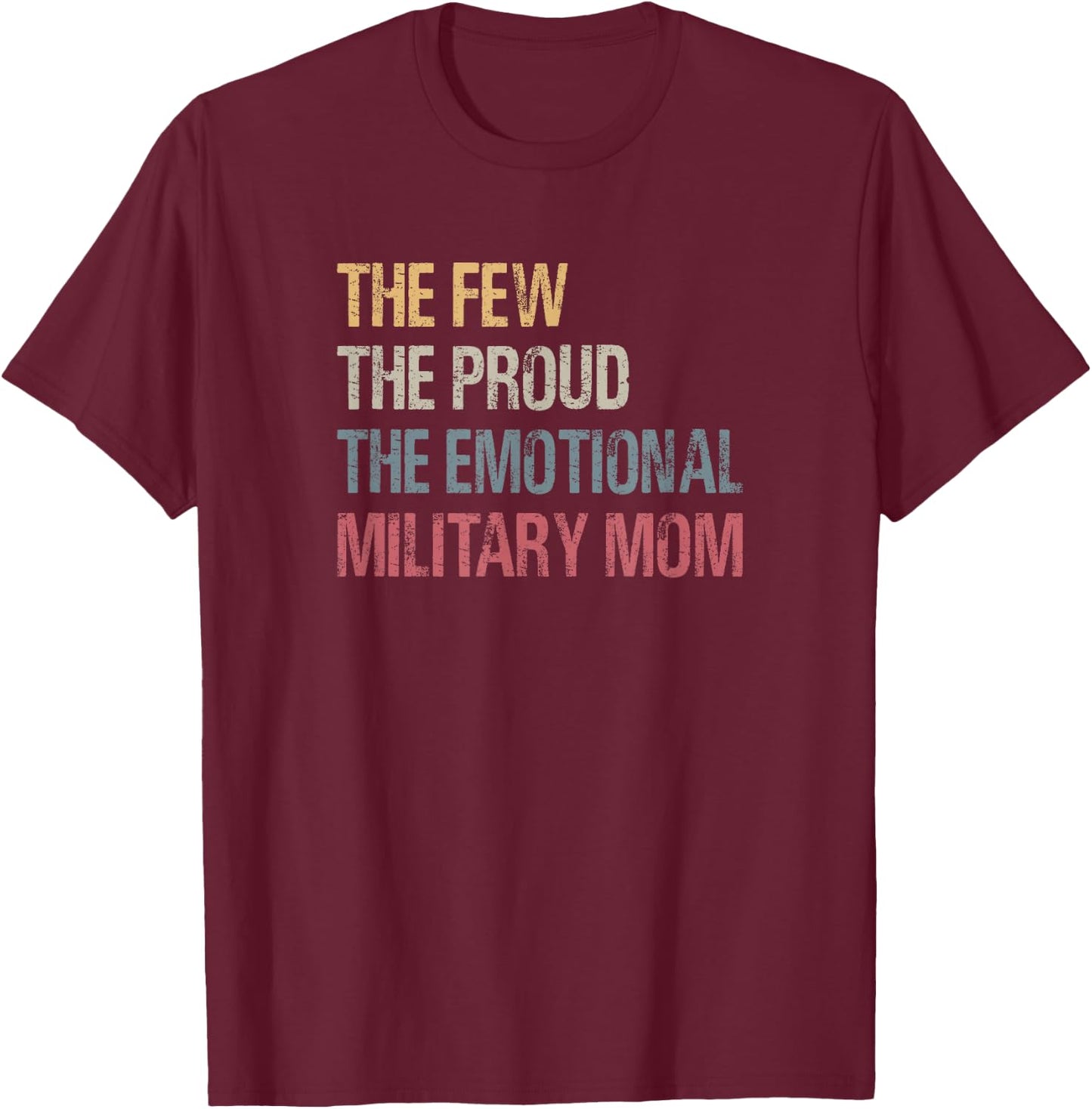 The Few The Proud The Emotional Military Mom Mama's Mothers T-Shirt - T-Shirt | Maroon