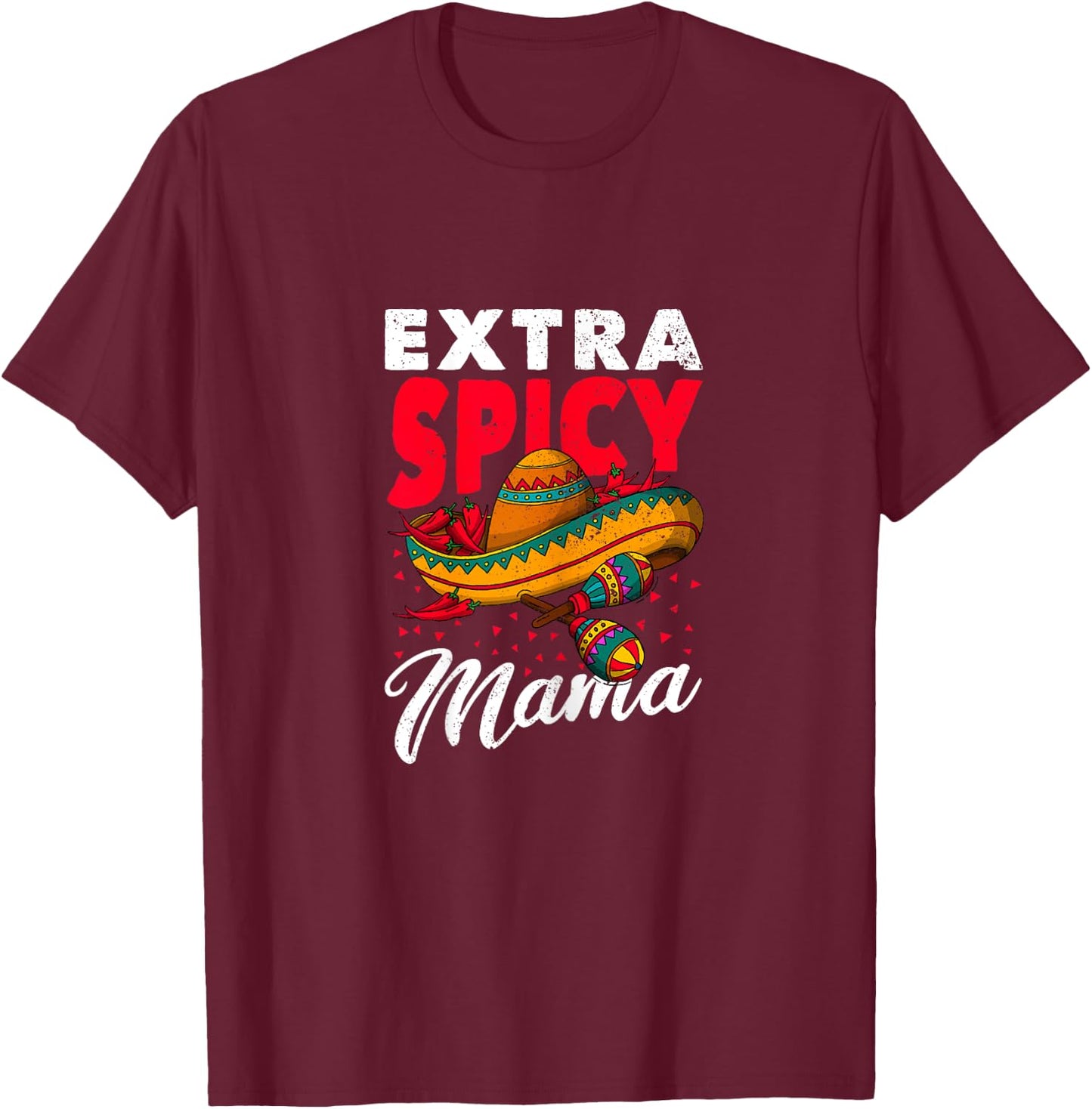 Extra Spicy Mama Cinco de Mayo Chili Fiesta Mother's Day T-Shirt - T-Shirt | Maroon