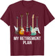 My Retirement Plan Guitar Gift Music Players Guitarist T-Shirt - T-Shirt | Maroon