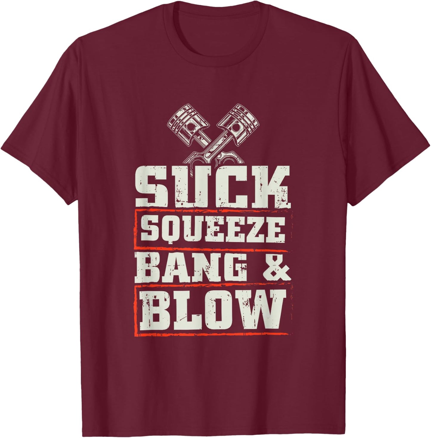 Suck Squeeze Bang Blow Funny Mechanic Car Piston Engine T-Shirt - T-Shirt | Maroon