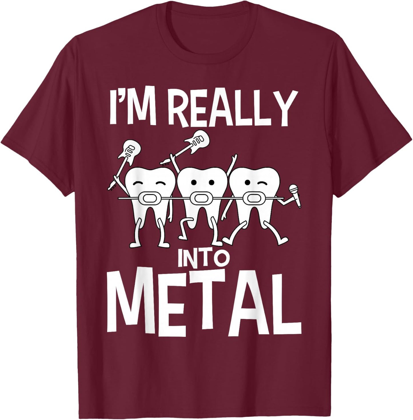 Orthodontist I'm Really Into Metal Dental Braces T-Shirt - T-Shirt | Maroon
