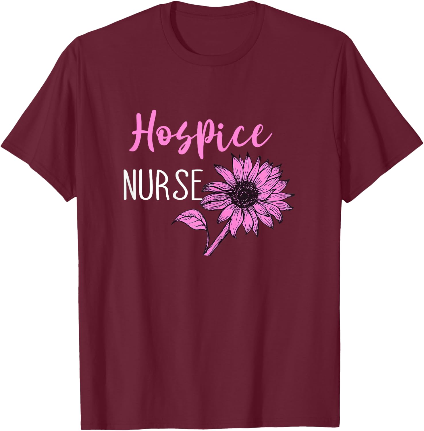 Hospice Work Medical Hospice Nurse Life Terminal Care T-Shirt - T-Shirt | Maroon