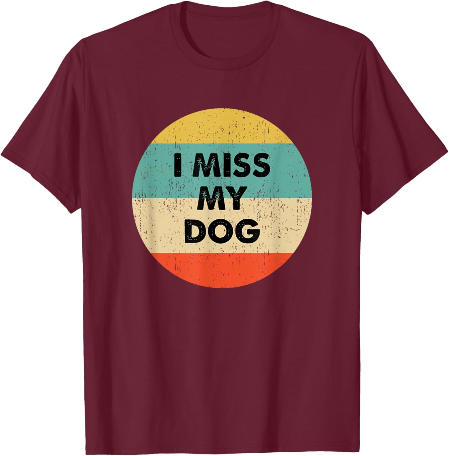 I Miss My Dog T-Shirt - T-Shirt | Maroon