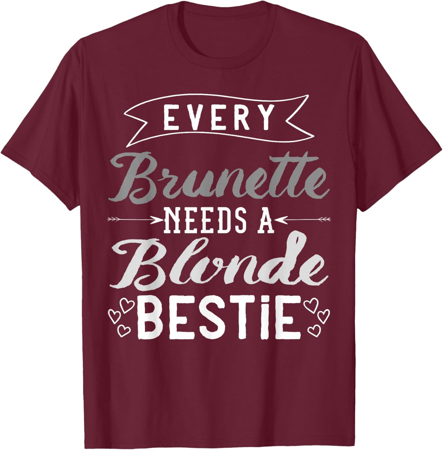 Every Brunette Needs A Blonde Bestie Gift Best Friend Women T-Shirt - T-Shirt | Maroon