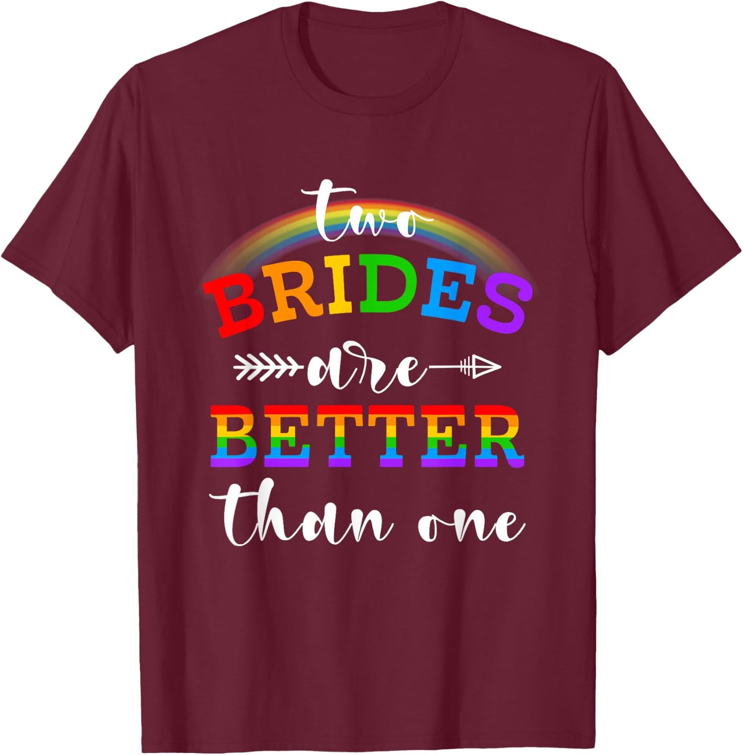 Two Brides Are Better Than One Rainbow Wedding Pride Month T-Shirt - T-Shirt | Maroon