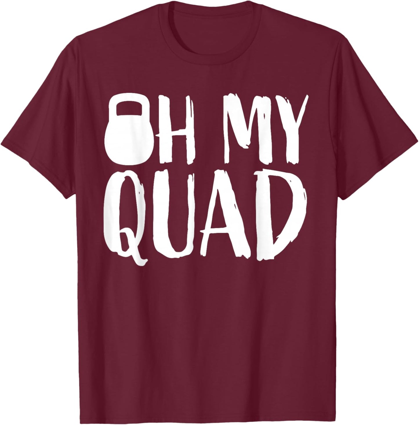 Funny Workout Quadriceps Muscles Kettlebell I Oh My Quad T-Shirt - T-Shirt | Maroon