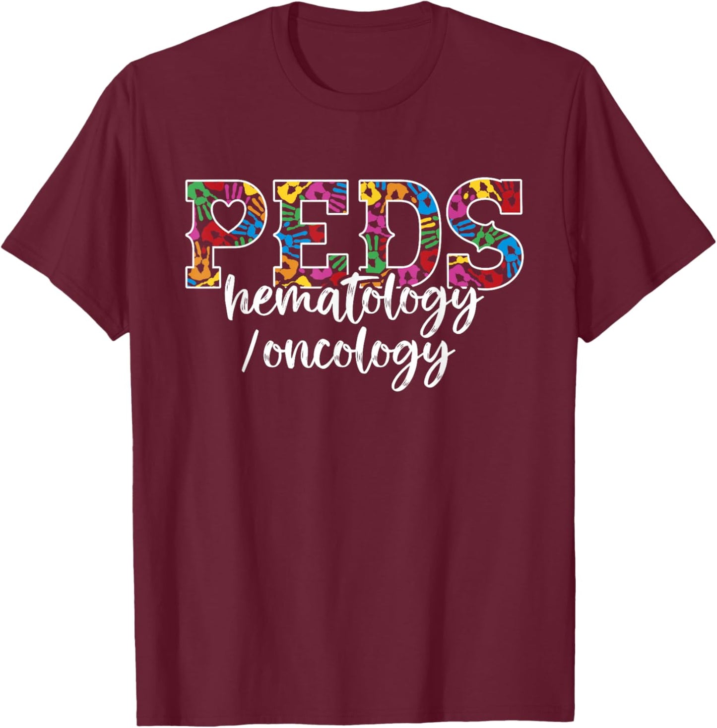 PEDS Hematology/Oncology Doctor - Pediatric Hem/Onc Nurse T-Shirt - T-Shirt | Maroon