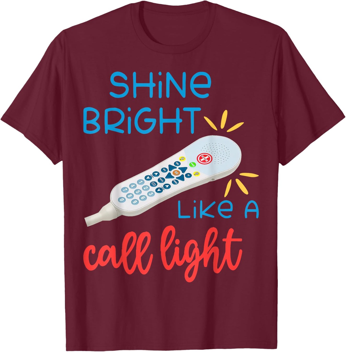 Shines Bright Like Call Light Funny Nurse Aide ER ICU T-Shirt - T-Shirt | Maroon