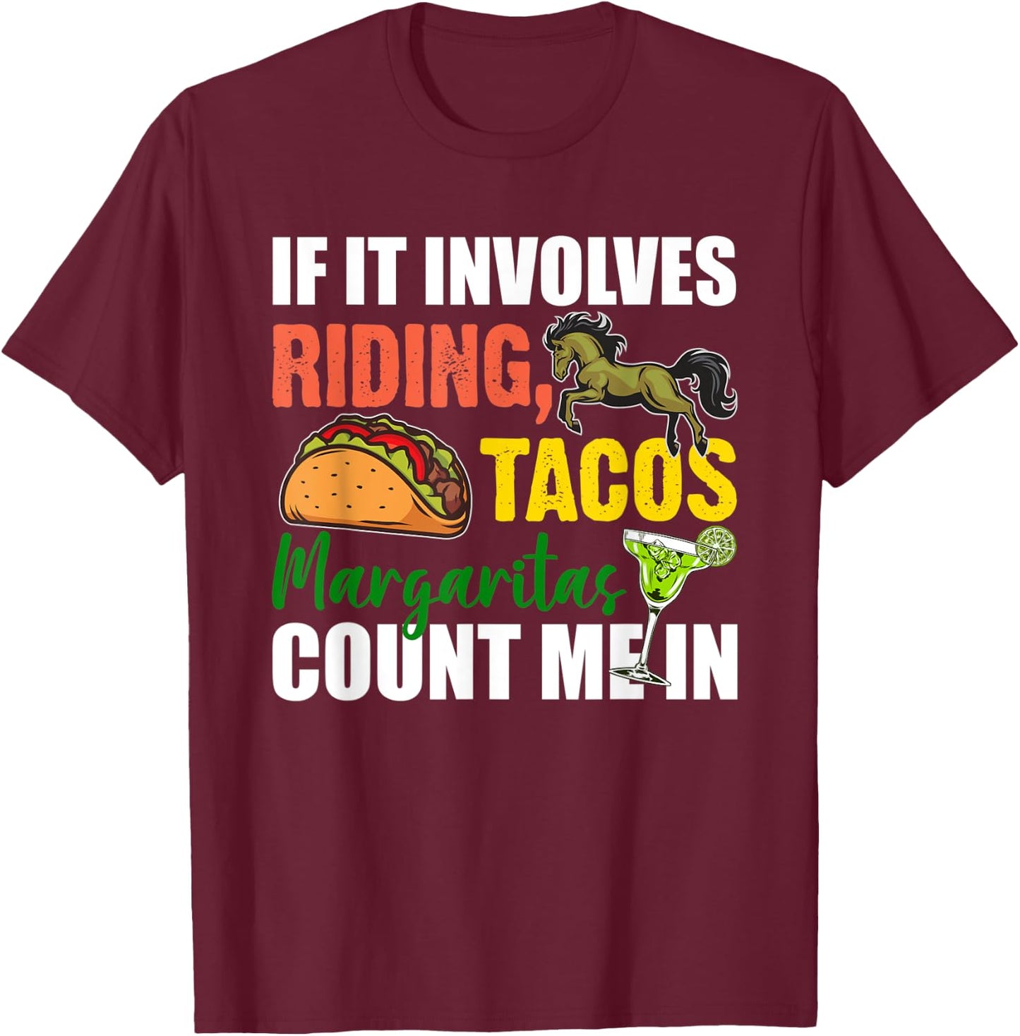 If It Involves Horse Riding Tacos And Margaritas Count Me In T-Shirt - T-Shirt | Maroon