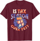 is Tax Season Over Yet Tired Accountant T-Shirt - T-Shirt | Maroon