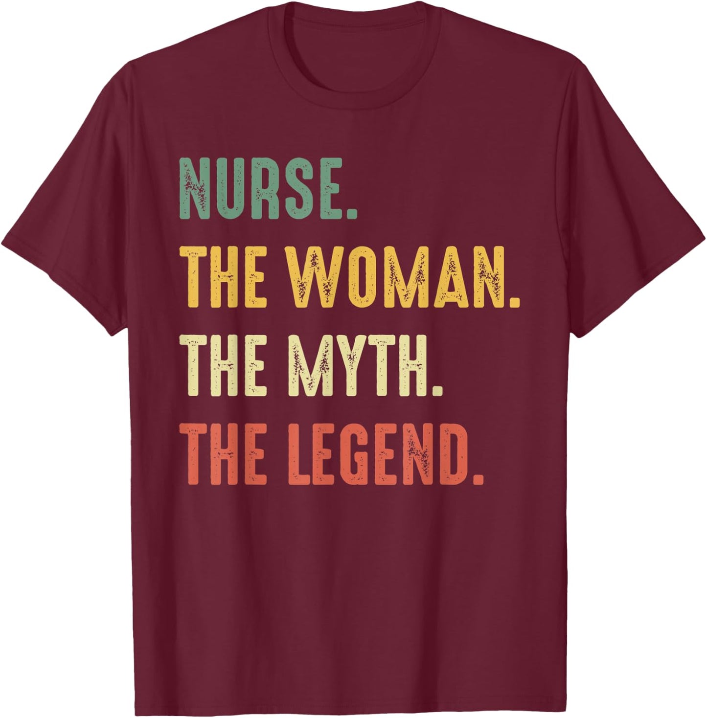 Nurse The Women The Myth The Legend Work Hospital Nursing T-Shirt - T-Shirt | Maroon