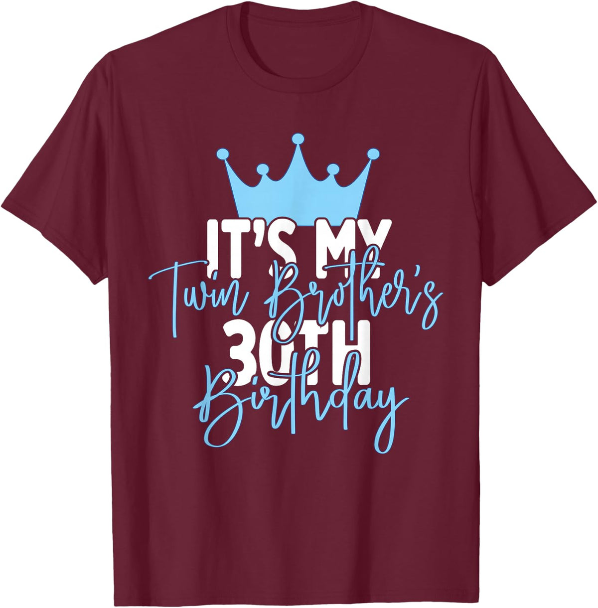 It's My Twin Brother's 30th Birthday Party Idea T-Shirt - T-Shirt | Maroon