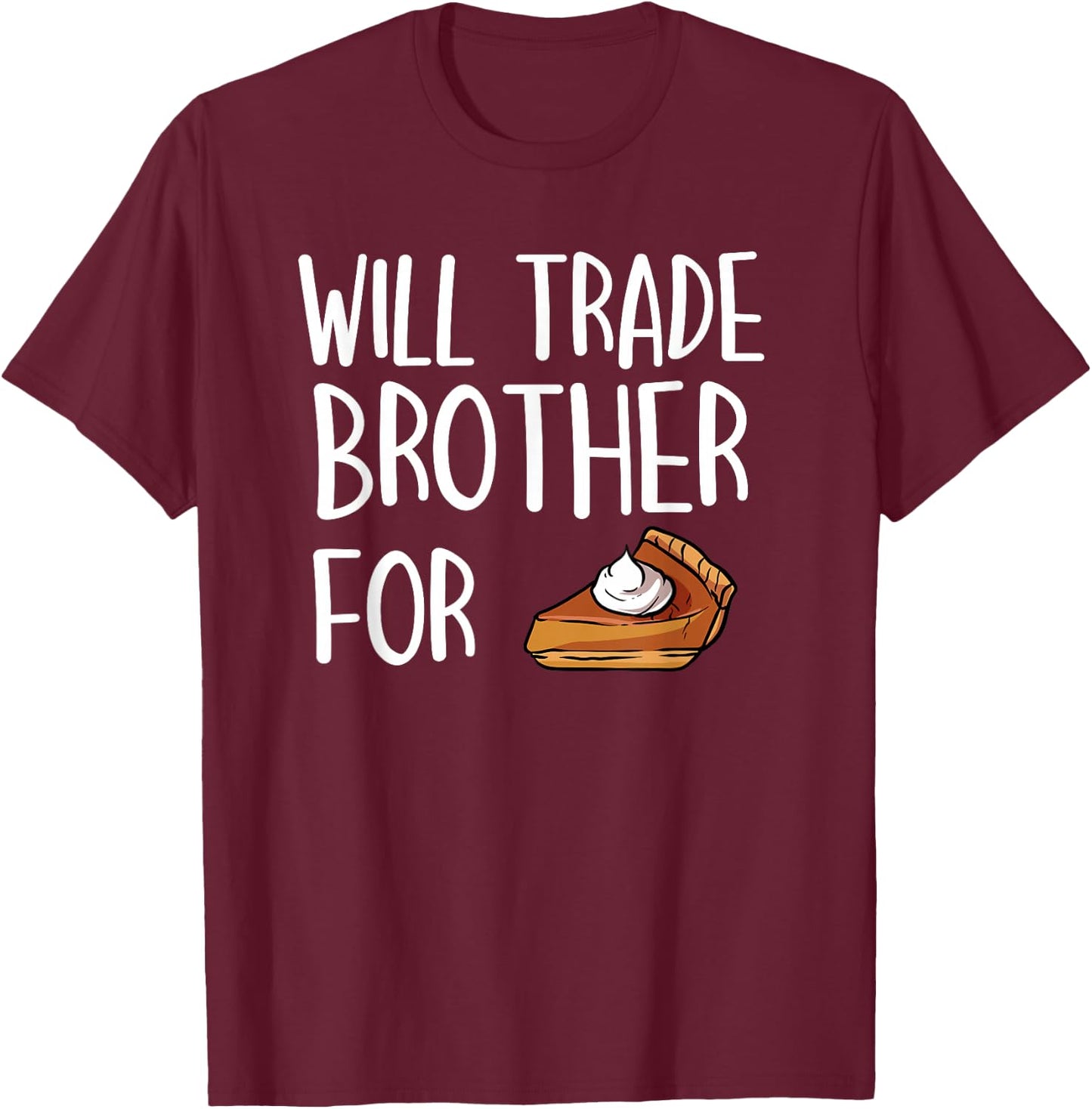 Kids Matching Thanksgiving Outfit Will Trade Brother For Pie T-Shirt - T-Shirt | Maroon