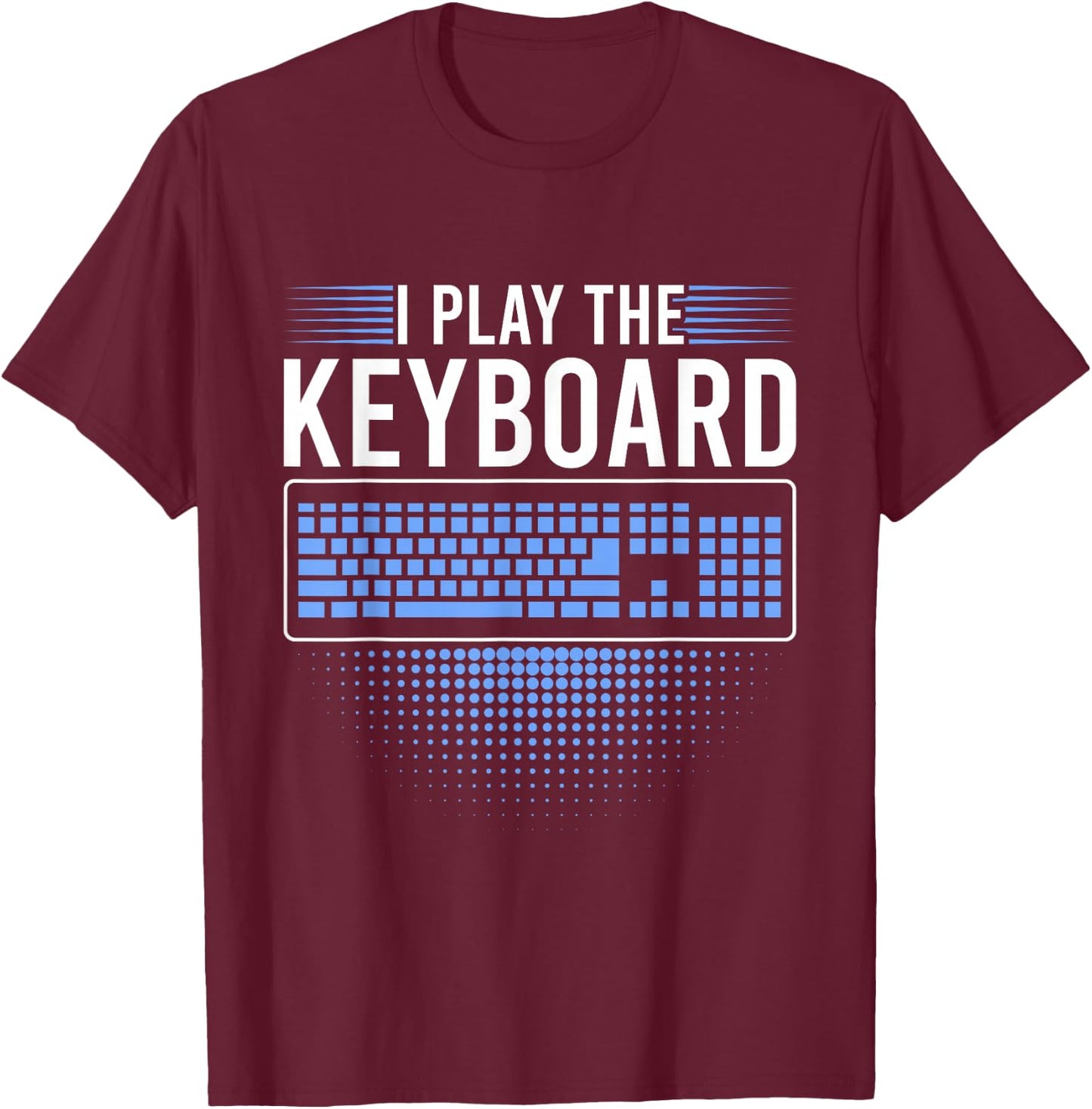 I Play The Keyboard Funny Programming Computer T-Shirt - T-Shirt | Maroon