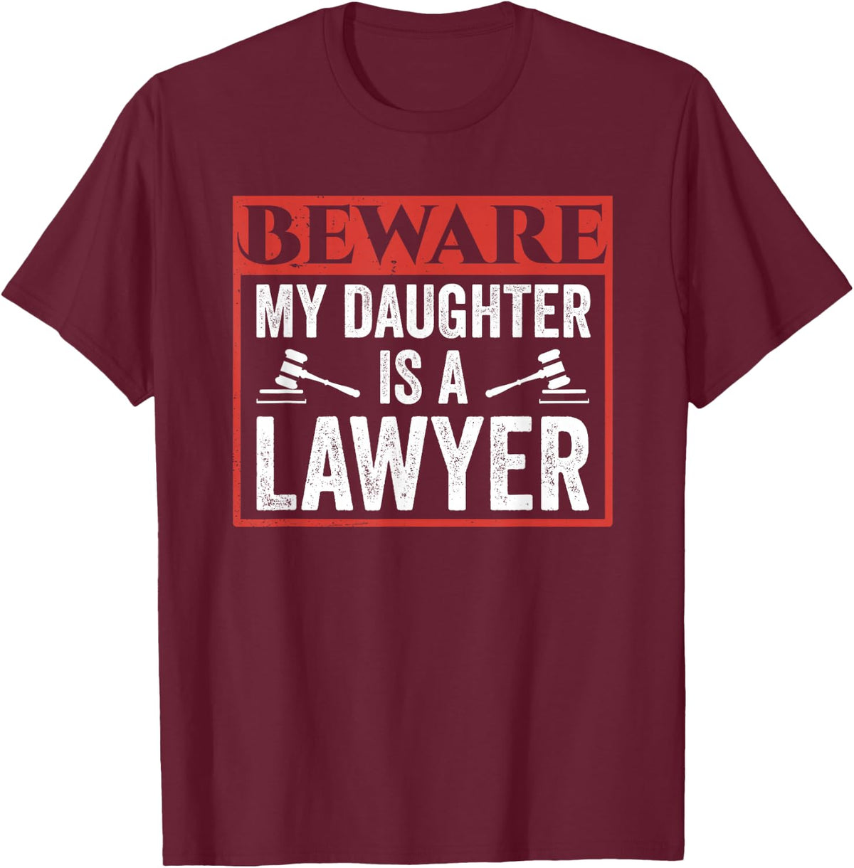 Beware My Daughter Is A Lawyer Attorney Law Advocate T-Shirt - T-Shirt | Maroon