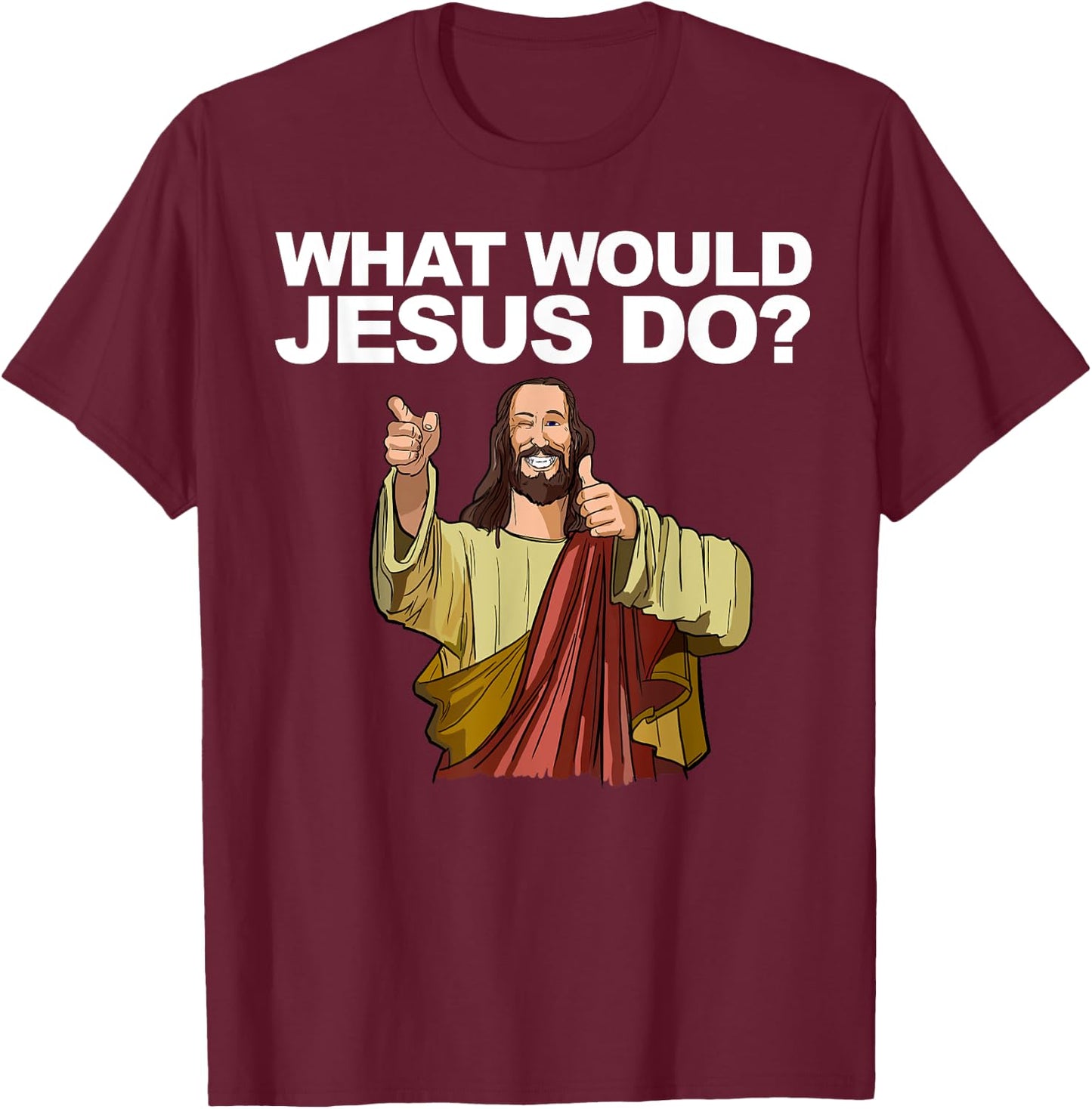 What Would Jesus Do T-Shirt - T-Shirt | Maroon