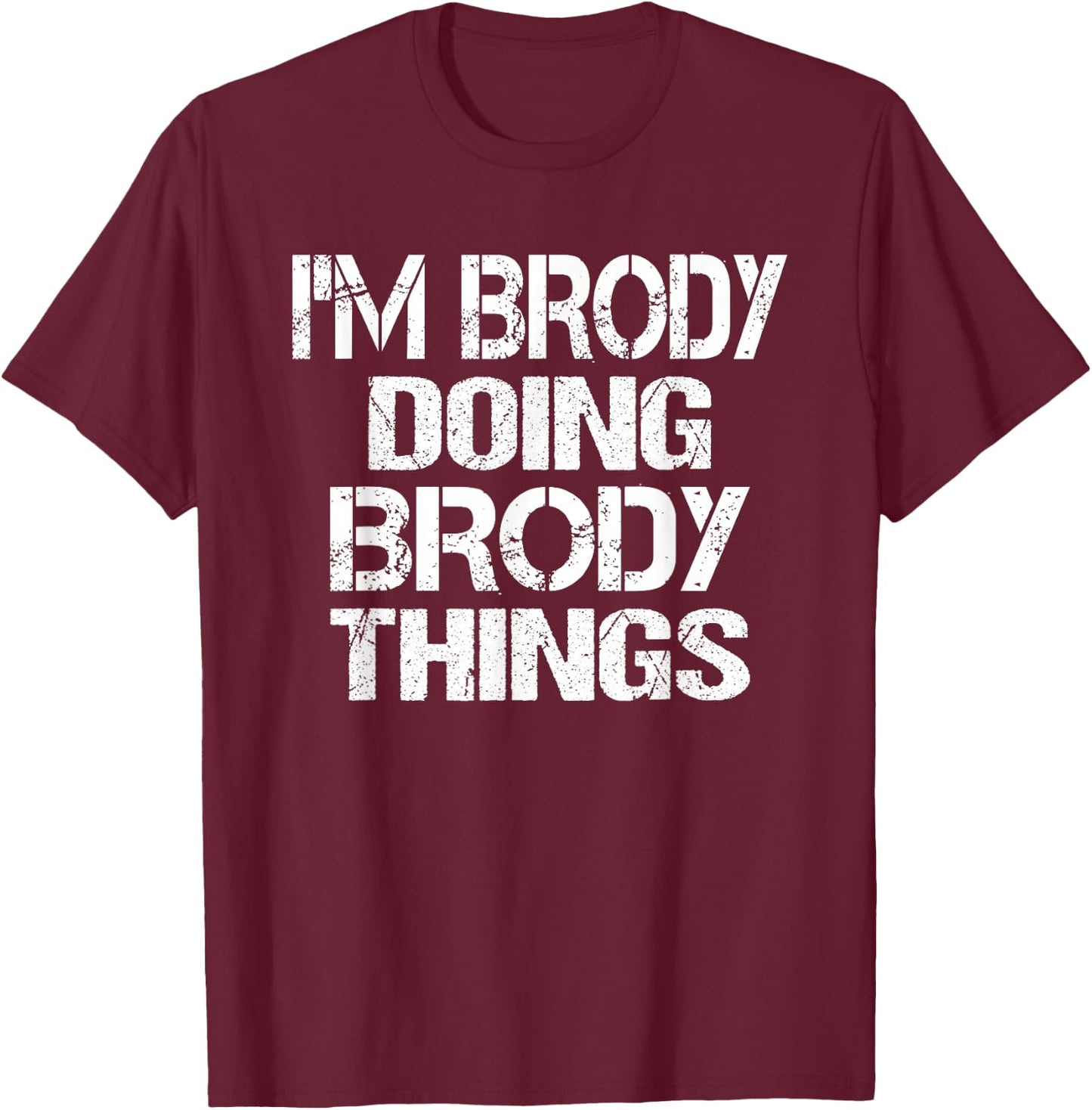 I'm Brody Doing Brody Things - Fun Personalized First Name T-Shirt - T-Shirt | Maroon