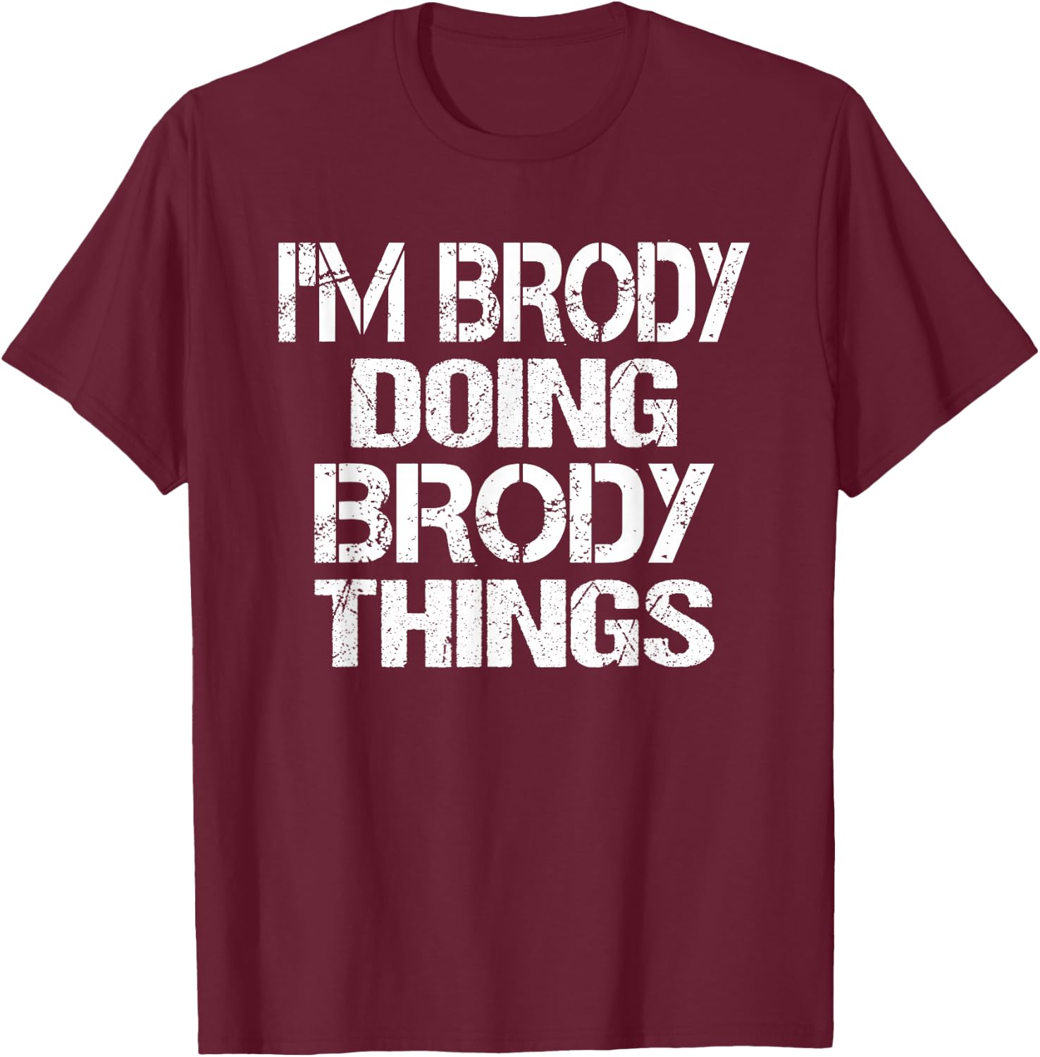 I'm Brody Doing Brody Things - Fun Personalized First Name T-Shirt - T-Shirt | Maroon