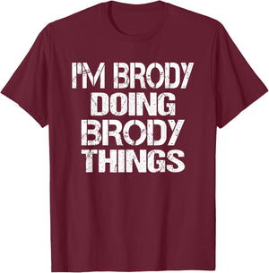 I'm Brody Doing Brody Things - Fun Personalized First Name T-Shirt - T-Shirt | Maroon