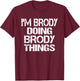 I'm Brody Doing Brody Things - Fun Personalized First Name T-Shirt - T-Shirt | Maroon