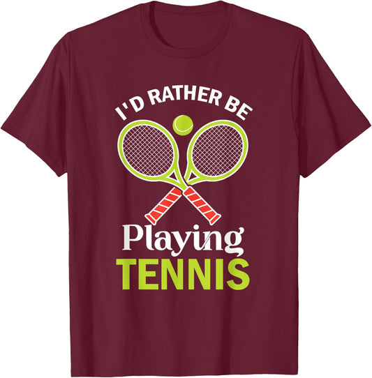 Tennis I'd Rather Be Playing Tennis Player T-Shirt - T-Shirt | Maroon