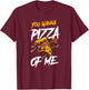You Wanna Pizza Me Slice Pun T-Shirt - T-Shirt | Maroon