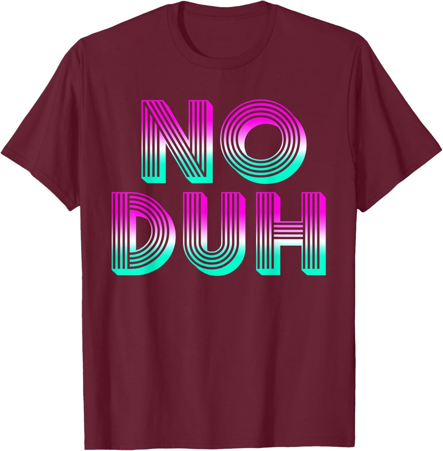 No Duh 80's Retro Vintage Fashion 80's Costume Girls T-Shirt - T-Shirt | Maroon