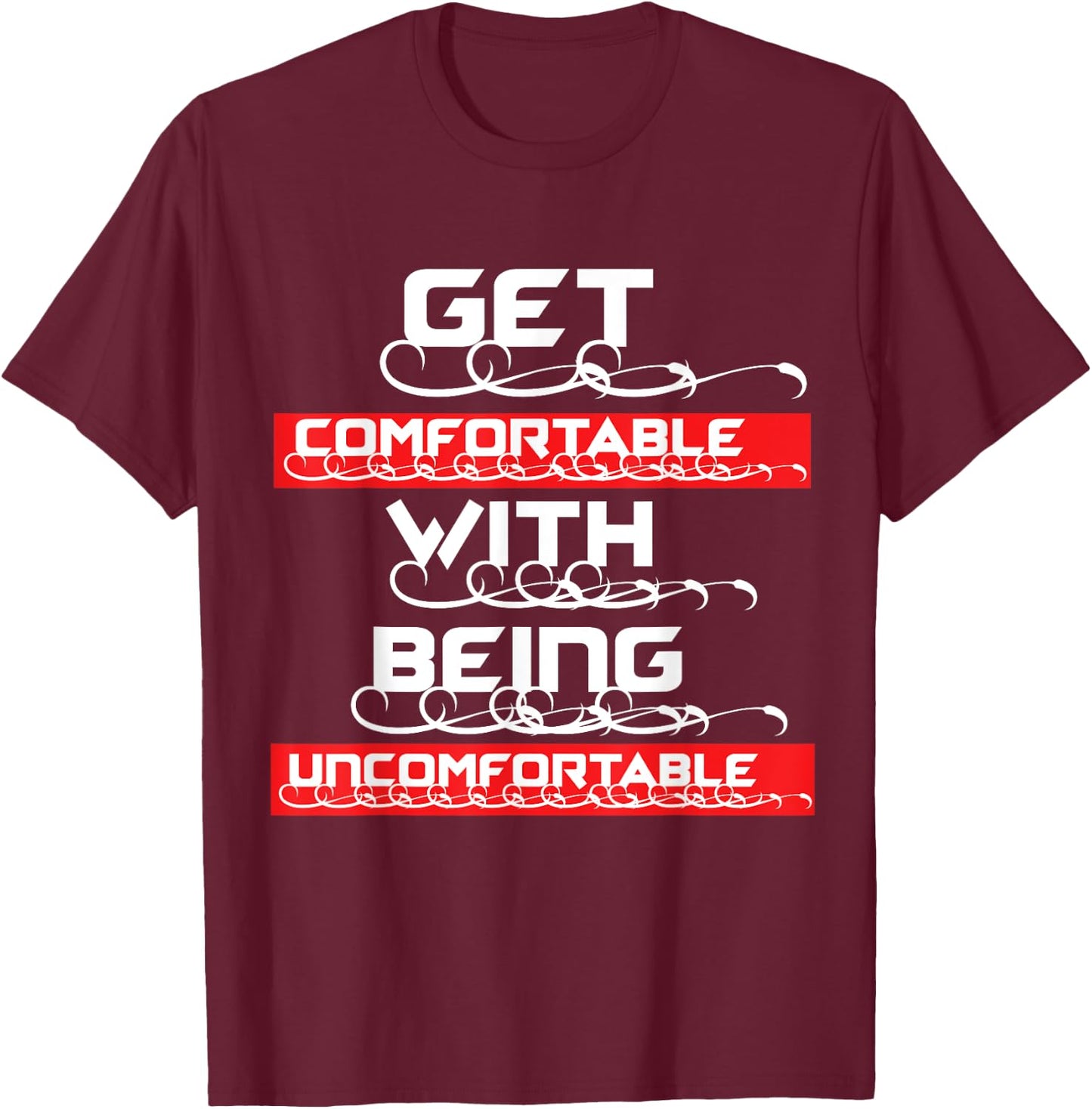 "Get Comfortable with being Uncomfortable" T-Shirt - T-Shirt | Maroon