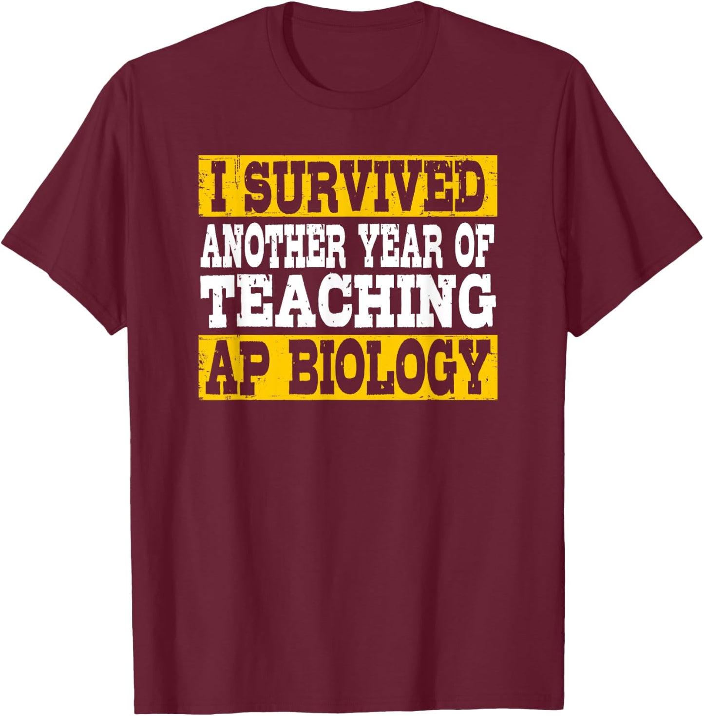 Funny I Survived Another Year Of Teaching AP Biology T-Shirt - T-Shirt | Maroon
