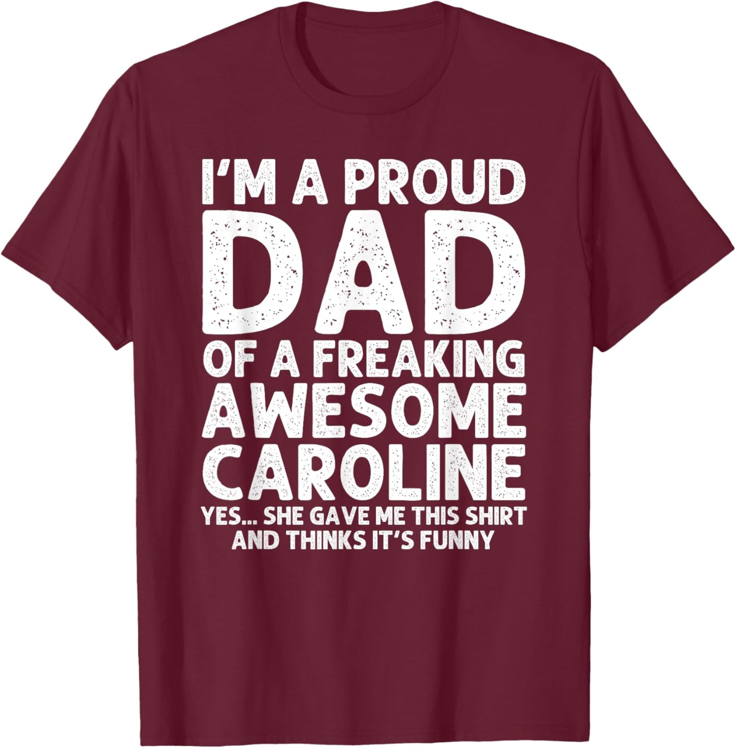 Custom Men Birthday Son Daughter Christmas Dad Of CAROLINE Gift Father's Day Funny Personalized Name T-Shirt - T-Shirt | Maroon