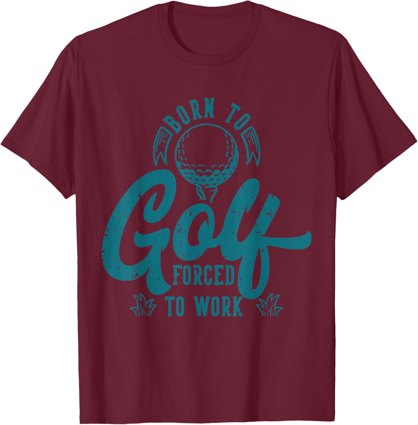 Born to Golf Forced to Work T-Shirt - T-Shirt | Maroon
