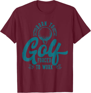 Born to Golf Forced to Work T-Shirt - T-Shirt | Maroon