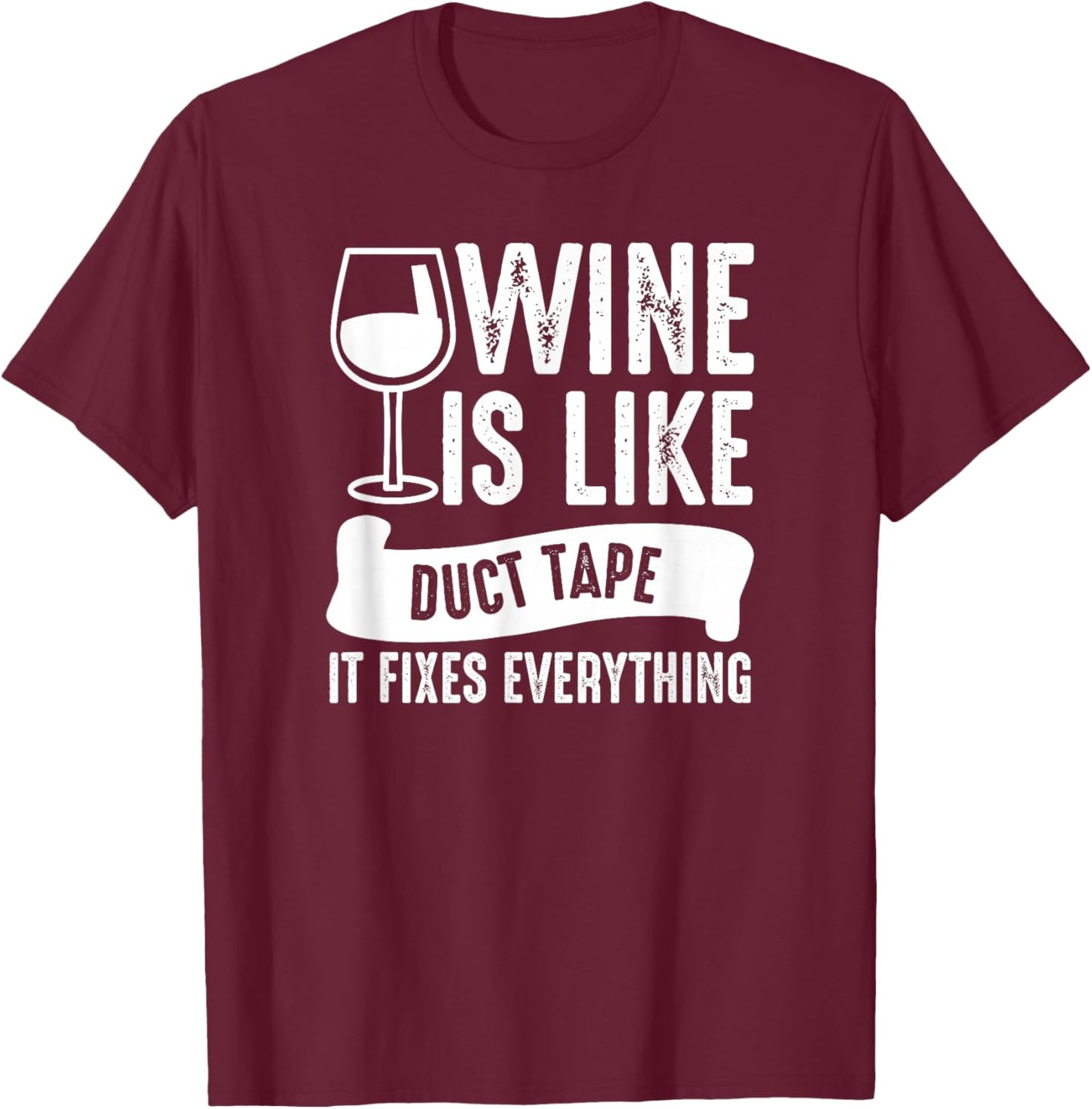 Wine Lover Funny - Wine Is Like Duct Tape It Fixes T-Shirt - T-Shirt | Maroon