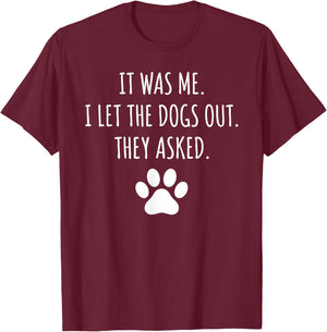 It was Me I Let The Dogs Out They Asked Funny Dog Lover Paw T-Shirt - T-Shirt | Maroon