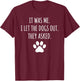 It was Me I Let The Dogs Out They Asked Funny Dog Lover Paw T-Shirt - T-Shirt | Maroon