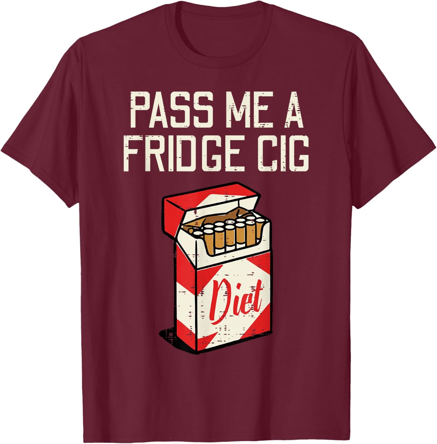 Pass Me A Fridge Cig Funny Saying Diet Soda Humor Men Women T-Shirt - T-Shirt | Maroon
