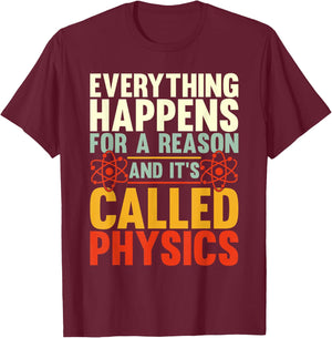 Everything Happens For A Reason And Its Called Physics T-Shirt - T-Shirt | Maroon