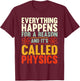 Everything Happens For A Reason And Its Called Physics T-Shirt - T-Shirt | Maroon