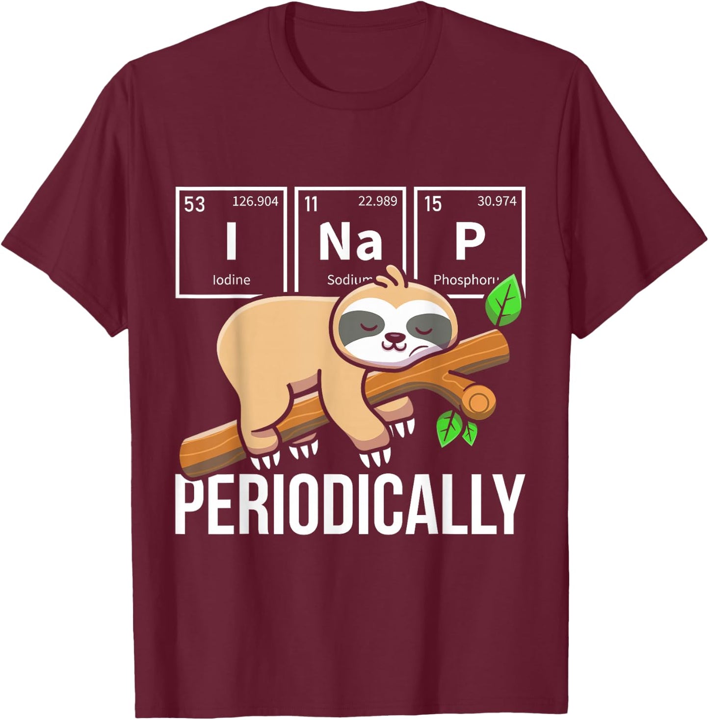 I Nap Periodically Sloth Animal Periodic Table Chemistry T-Shirt - T-Shirt | Maroon