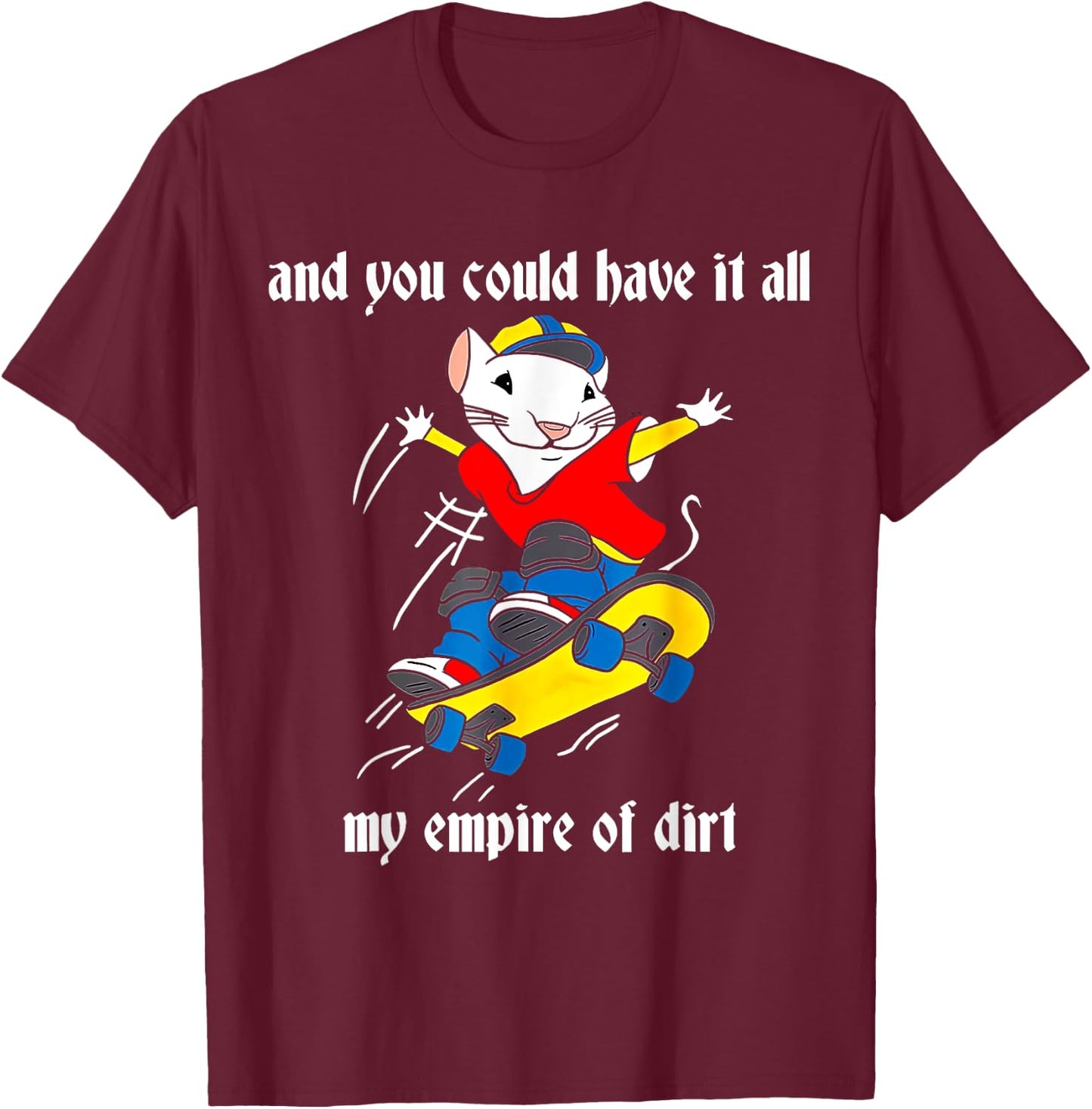 And You Could Have It All My Empire Of Dirt, Cute Costume T-Shirt - T-Shirt | Maroon